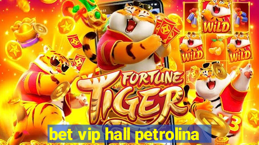 bet vip hall petrolina